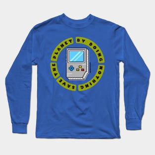 Save The Planet By Doing Nothing Long Sleeve T-Shirt